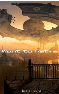Want to Retire - Bob Bernard - E-Book