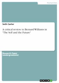 A critical review to Bernard Williams in "The Self and the Future" - Seth Carter - E-Book