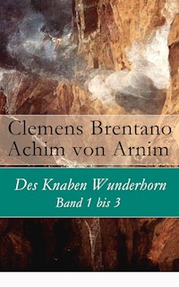 Des Knaben Wunderhorn: Band 1 bis 3 - Clemens Brentano - E-Book