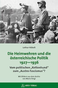 Die Heimwehren und die österreichische Politik 1927 - 1936 - Lothar Höbelt - E-Book