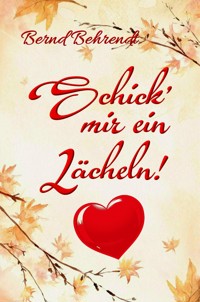 Schick' mir ein Lächeln! - Bernd Behrendt - E-Book