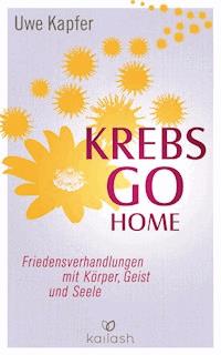 Krebs go home - Uwe  Kapfer - E-Book