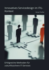 Innovatives Servicedesign im ITIL-Kontext - Jonas Fischer - E-Book