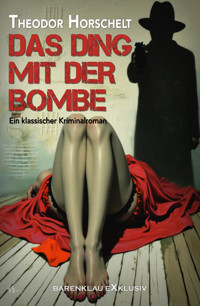 Das Ding mit der Bombe – Ein klassischer Kriminalroman - Theodor Horschelt - E-Book