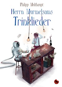 Herrn Murmelsams Trinklieder - Philipp Multhaupt - E-Book