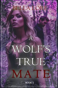 A Wolf's True Mate (Book Two) - Bella Lore - E-Book