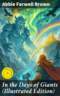 In the Days of Giants (Illustrated Edition) - Abbie Farwell Brown - E-Book