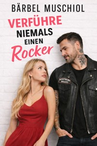 Verführe niemals einen Rocker - Bärbel Muschiol - E-Book