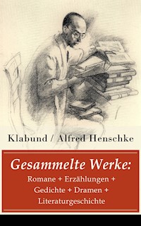 Gesammelte Werke: Romane + Erzählungen + Gedichte + Dramen + Literaturgeschichte - Klabund - E-Book