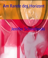 Am Rande des Horizont - Jenifer Schindovski - kostenlos E-Book