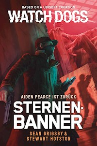 Watch Dogs: Aiden Pearce – Sternenbanner - Sean Grigsby - E-Book