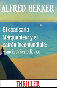 El comisario Marquanteur y el patrón inconfundible: Francia thriller policiaco - Alfred Bekker - E-Book