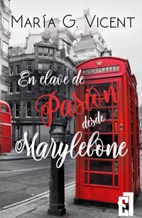En clave de Pasión desde Marylebone - María G. Vicent - E-Book