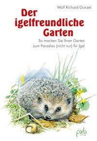 Der igelfreundliche Garten - Wolf Richard Günzel - E-Book