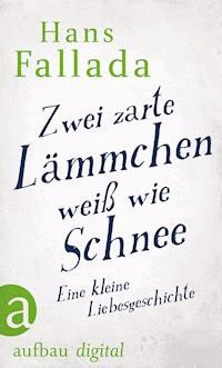 Zwei zarte Lämmchen weiß wie Schnee - Hans Fallada - E-Book