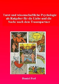 Tarot und wissenschaftliche Psychologie als Ratgeber für die Liebe und die Suche nach dem Traumpartner - Daniel Perl - E-Book