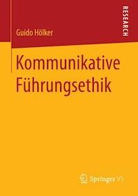 Kommunikative Führungsethik - Guido Hölker - E-Book