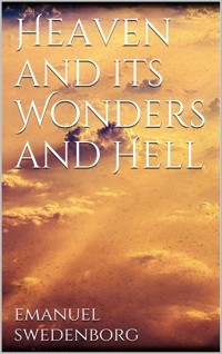 Heaven and its Wonders and Hell - Emanuel Swedenborg - E-Book