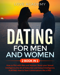 DATING for Men and Women (2 BOOK IN 1). How to Flirt with Men and Women, Boost your Sexual Intelligence,the Art of Seduction and Sexual Intelligence, FLIRTING: How to Start Conversations like a PRO - Love Academy - E-Book