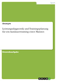 Leistungsdiagnostik und Trainingsplanung für ein Ausdauertraining eines Mannes -  - E-Book