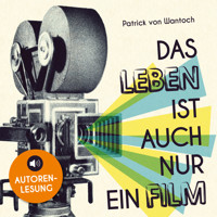 Das Leben ist auch nur ein Film - Patrick von Wantoch - Hörbuch