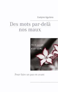 Des mots par-delà nos maux - Evelyne Aguilera - E-Book