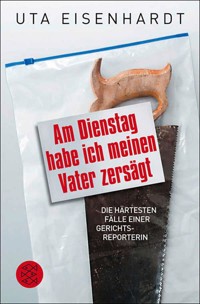 Am Dienstag habe ich meinen Vater zersägt - Uta Eisenhardt - E-Book