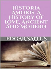 Historia Amoris: A History of Love, Ancient and Modern - Edgar Saltus - E-Book
