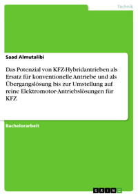 Das Potenzial von KFZ-Hybridantrieben als Ersatz für konventionelle Antriebe und als Übergangslösung bis zur Umstellung auf reine Elektromotor-Antriebslösungen für KFZ - Saad Almutalibi - E-Book