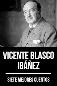 7 mejores cuentos de Vicente Blasco Ibáñez - Vicente Blasco Ibanez - E-Book