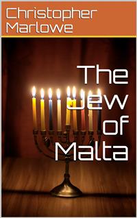 The Jew of Malta - Christopher Marlowe - E-Book