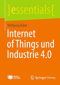 Internet of Things und Industrie 4.0 - Wolfgang Babel - E-Book