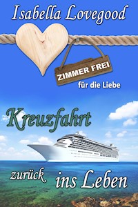 Kreuzfahrt zurück ins Leben - Isabella Lovegood - E-Book