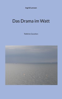 Das Drama im Watt - Ingrid Larsson - E-Book
