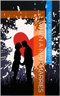 When a Man Marries - Mary Roberts Rinehart - E-Book