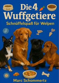 Die 4 Wuffgetiere - Schnüffelspaß für Welpen - Marc Schommertz - E-Book