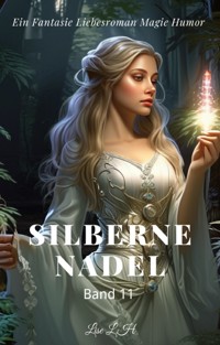 Silberne Nadel:Ein Fantasie Liebesroman Magie Humor Roman(Band 11) - Lise L.H - E-Book