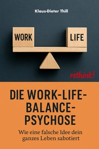 Die Work-Life-Balance-Psychose - Klaus-Dieter Thill - E-Book