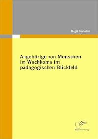 Angehörige von Menschen im Wachkoma im pädagogischen Blickfeld - Birgit Bertolini - E-Book