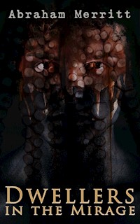 Dwellers in the Mirage - Abraham Merritt - E-Book
