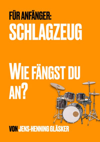 Schlagzeug - Wie fängst du an? - Jens-Henning Gläsker - E-Book