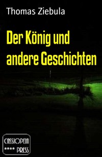 Der König und andere Geschichten - Thomas Ziebula - E-Book