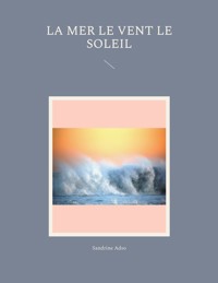 La Mer le Vent le Soleil - Sandrine Adso - E-Book