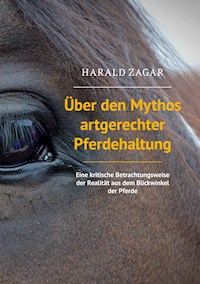 Über den Mythos artgerechter Pferdehaltung - Harald Zagar - E-Book