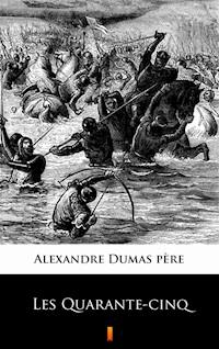 Les Quarante-cinq - Alexandre Dumas père - E-Book