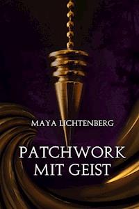 Patchwork mit Geist - Maya Lichtenberg - E-Book