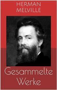 Gesammelte Werke (Vollständige Ausgaben: Moby Dick, Bartleby, Billy Budd u.v.m.) - Herman Melville. - E-Book