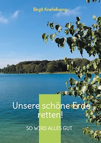 Unsere schöne Erde retten! - Birgit Knefelkamp - E-Book