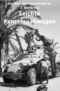 Die deutsche Panzerwaffe im 2. Weltkrieg: Leichte Panzerspähwagen - Dirk Hennings - E-Book