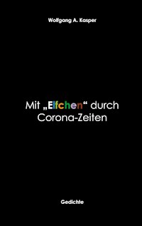 Mit "Elfchen" durch Corona-Zeiten - Wolfgang A. Kasper - E-Book
